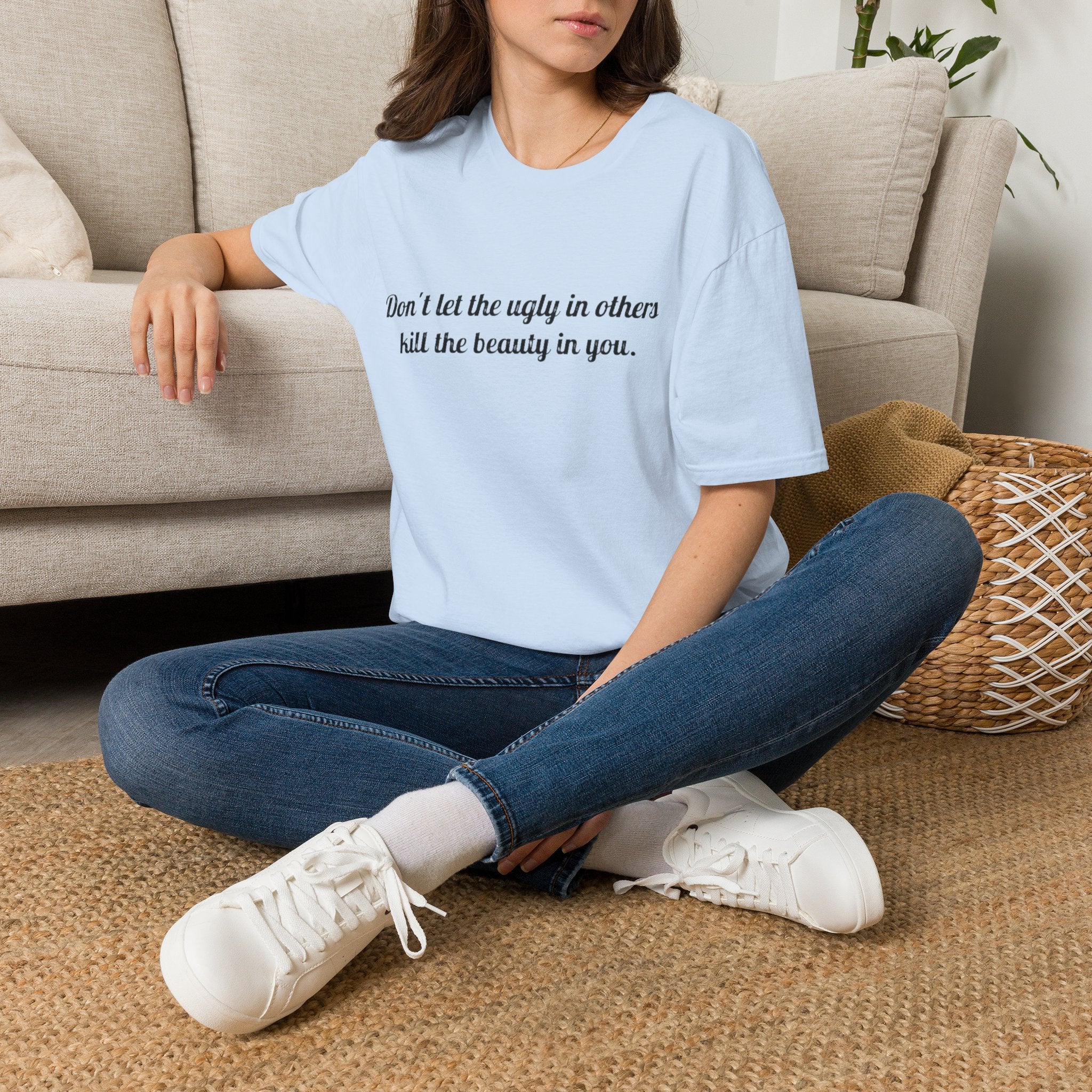 Inspirational Quote T-Shirt — “Don't let the ugly in others kill the beauty in you.”