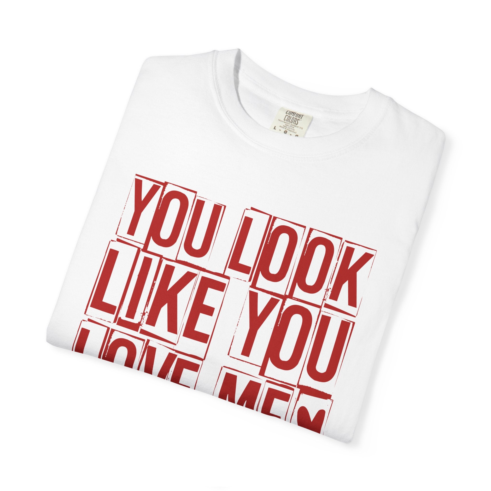 You Look Like You Love Me T-shirt | Typographic Love Design