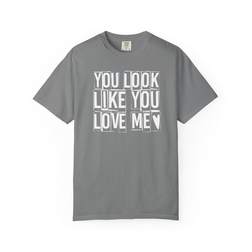 You Look Like You Love Me T-shirt | Heart Typography Tee