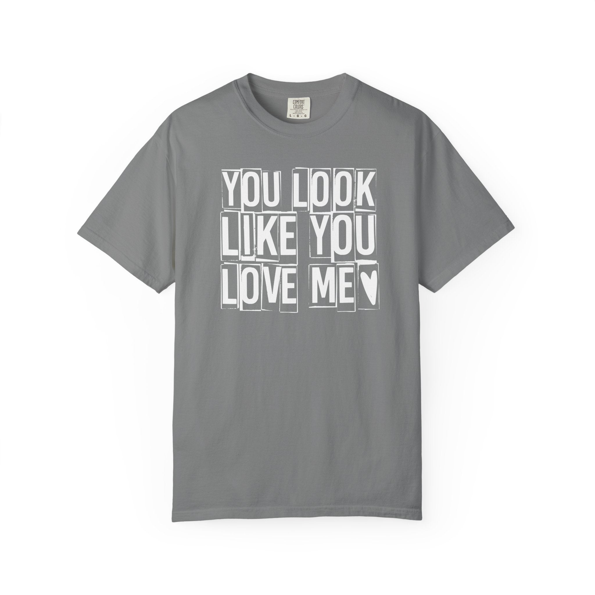 You Look Like You Love Me T-shirt | Heart Typography Tee