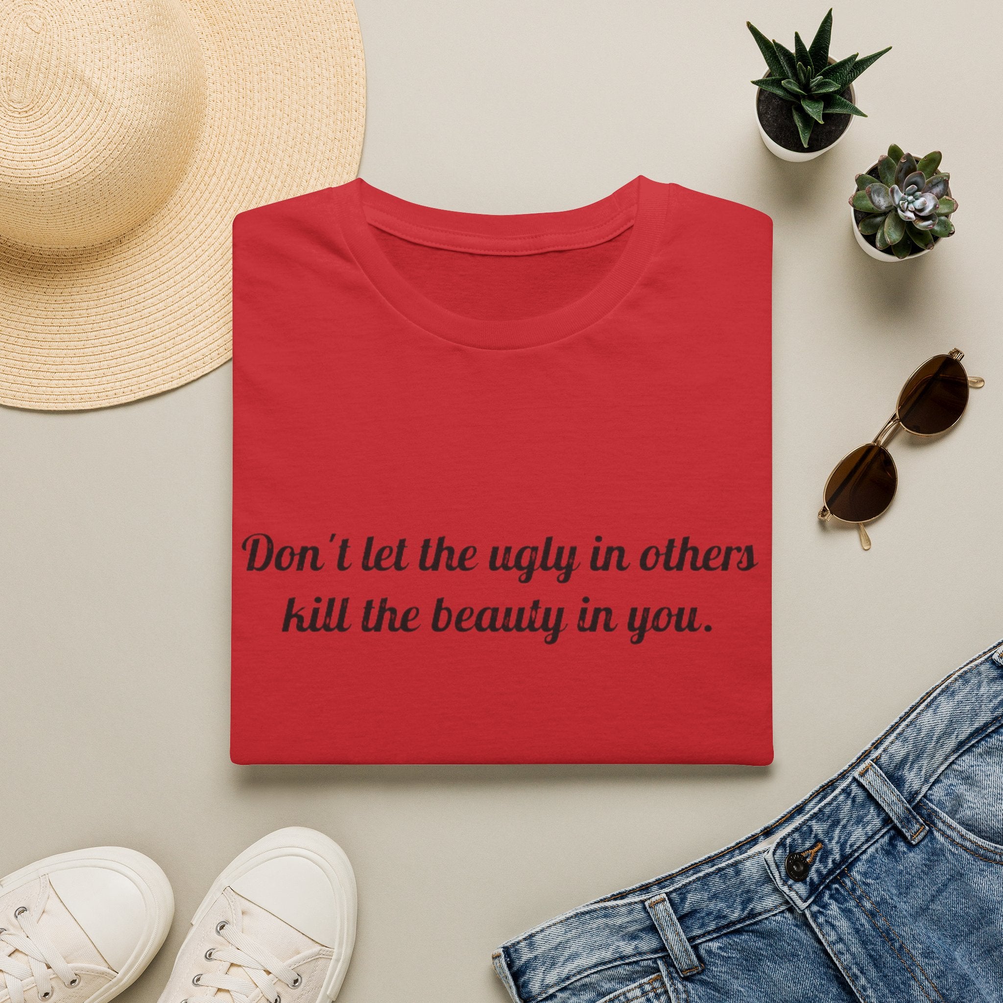 Inspirational Quote T-Shirt — “Don't let the ugly in others kill the beauty in you.”