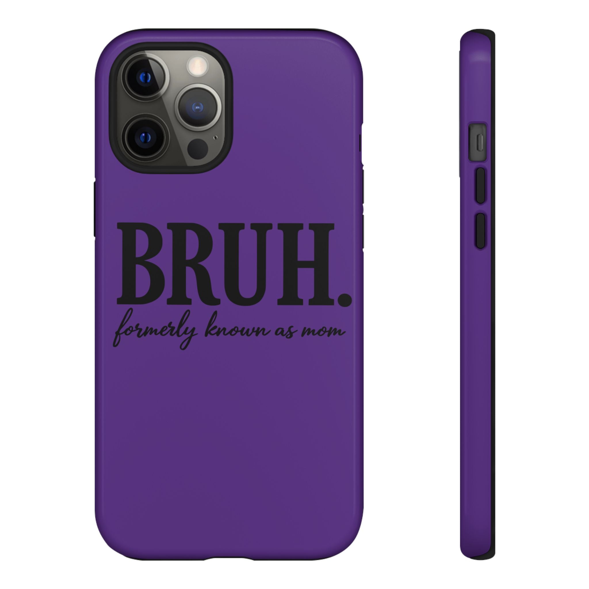 Bruh. (formerly known as Mom) Phone Case — Tough Protective Phone Cover