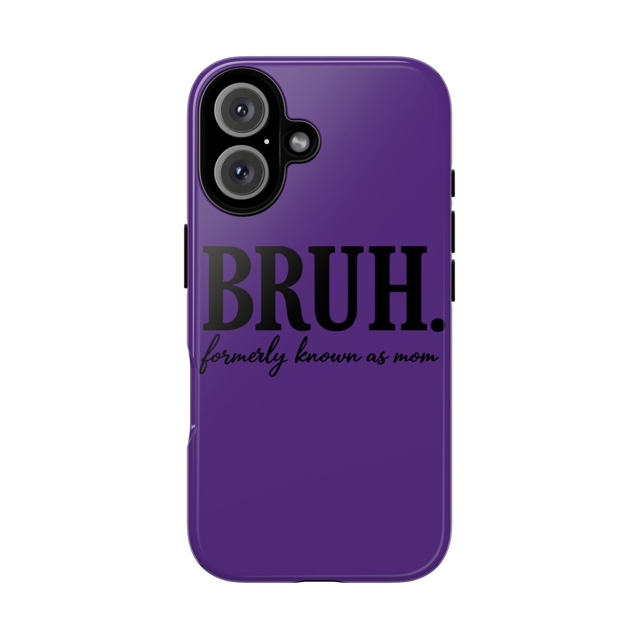Bruh. (formerly known as Mom) Phone Case — Tough Protective Phone Cover