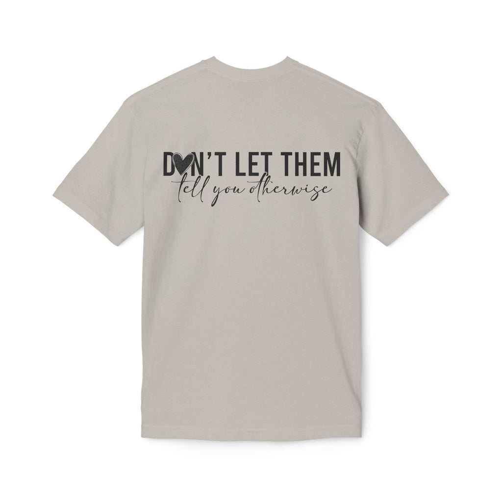 Don't Let Them Tell You Otherwise T-Shirt — Inspirational Confidence Tee