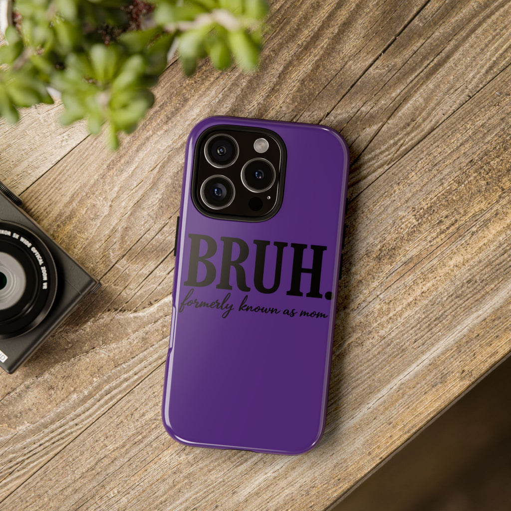 Bruh. (formerly known as Mom) Phone Case — Tough Protective Phone Cover