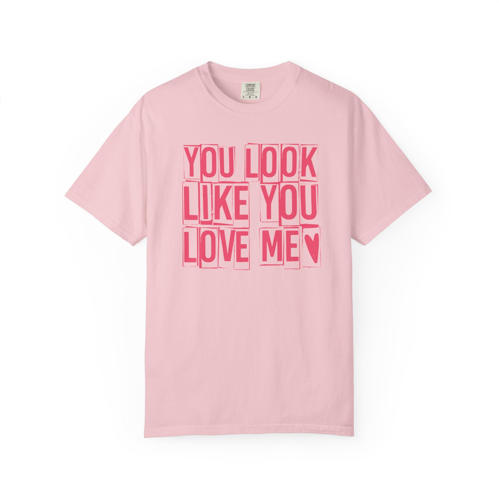 You Look Like You Love Me T-shirt | Pink Block Letter Graphic