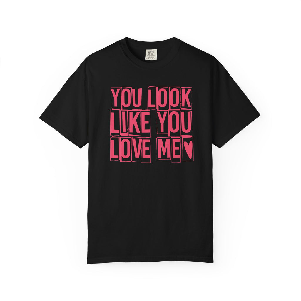 You Look Like You Love Me T-shirt | Pink Block Letter Graphic