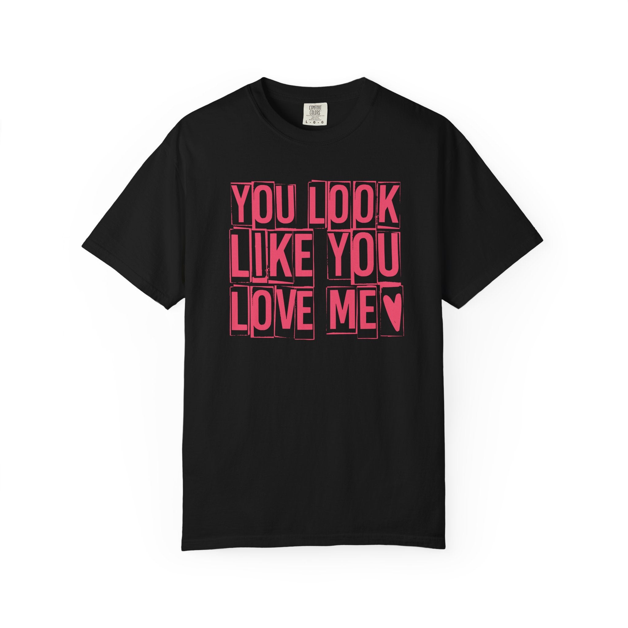 You Look Like You Love Me T-shirt | Pink Block Letter Graphic