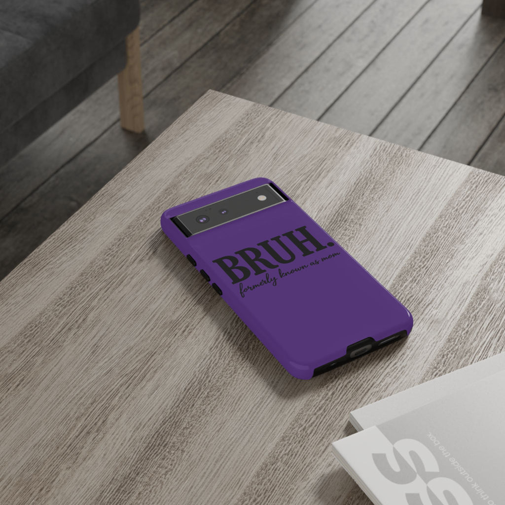 Bruh. (formerly known as Mom) Phone Case — Tough Protective Phone Cover