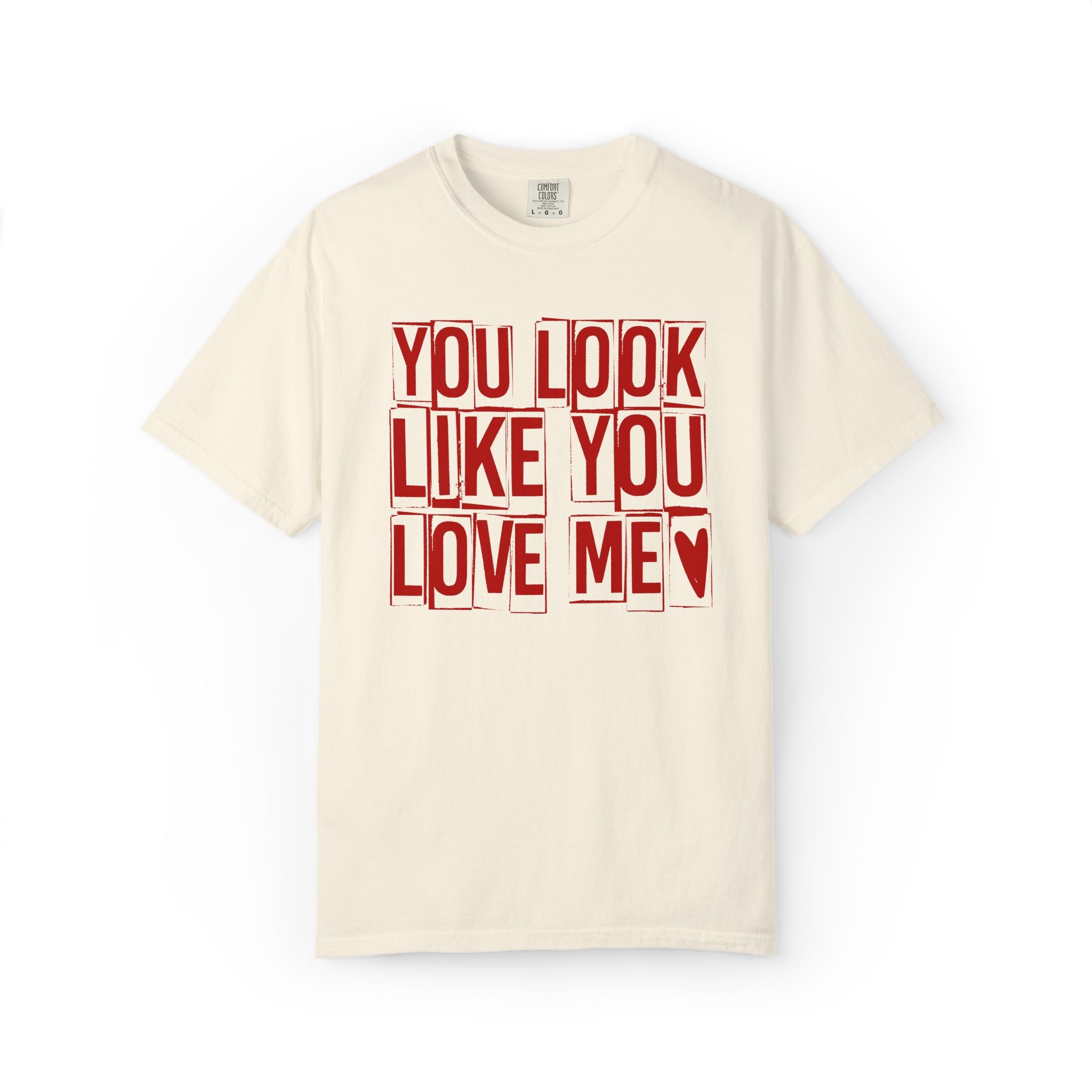 You Look Like You Love Me T-shirt | Typographic Love Design