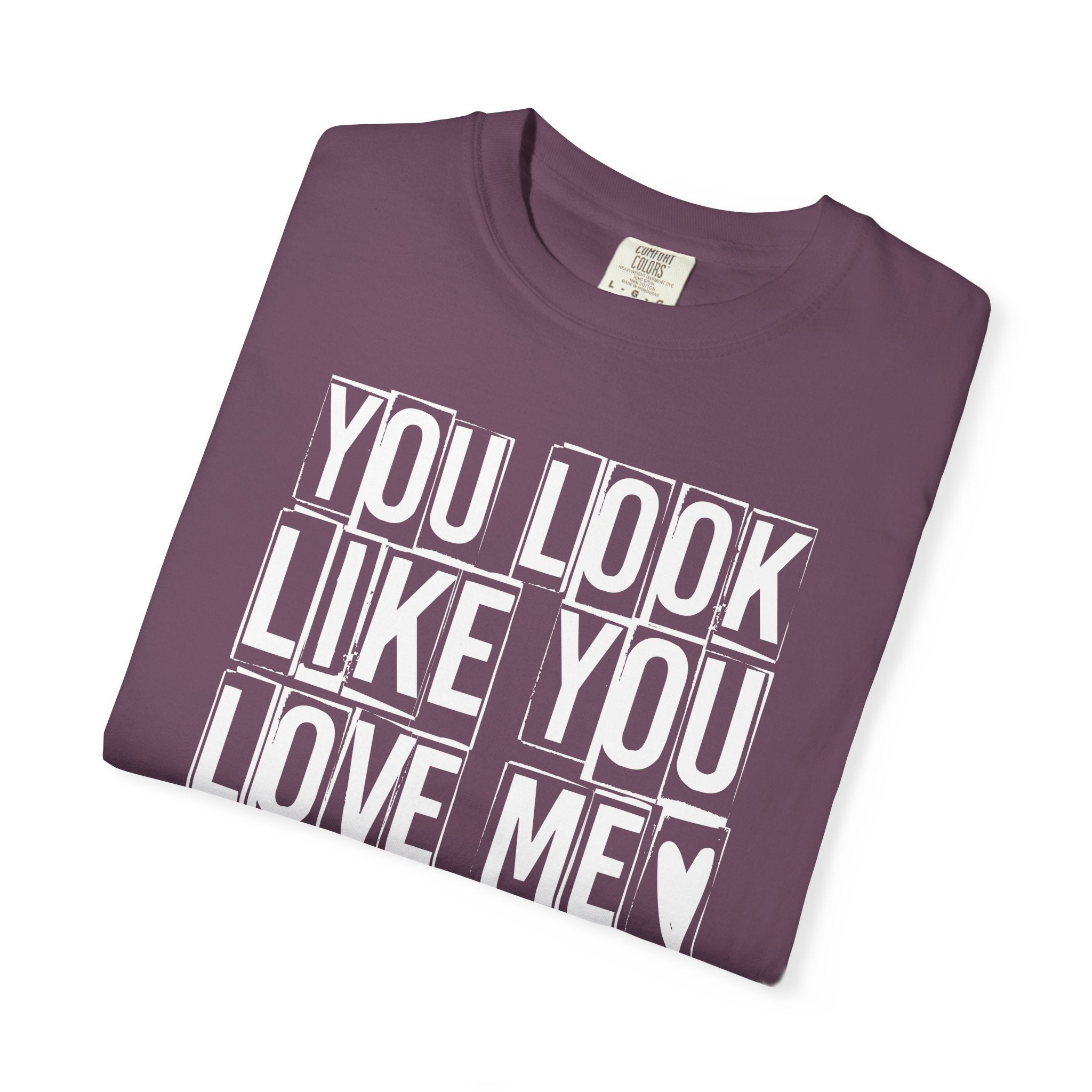 You Look Like You Love Me T-shirt | Heart Typography Tee