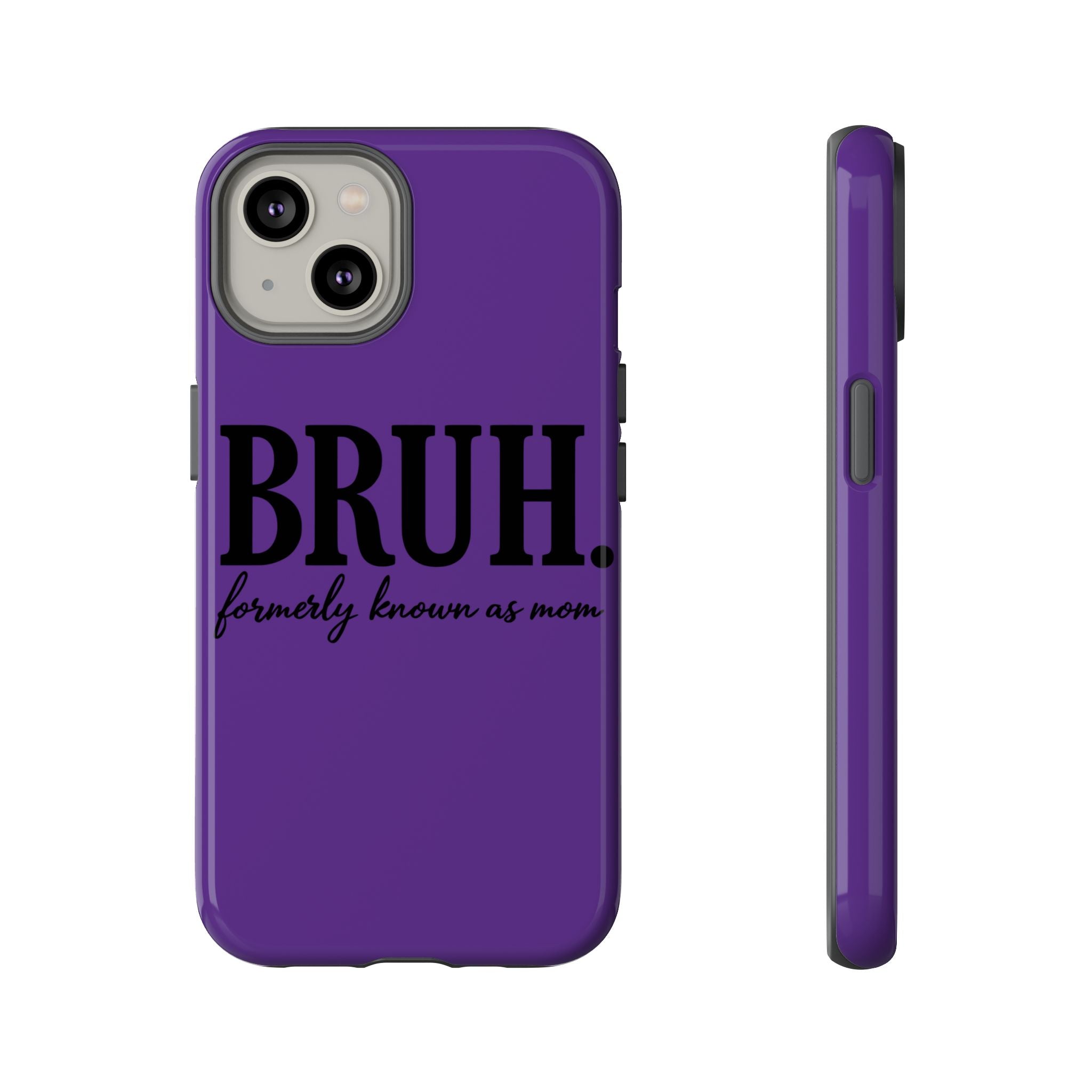 Bruh. (formerly known as Mom) Phone Case — Tough Protective Phone Cover