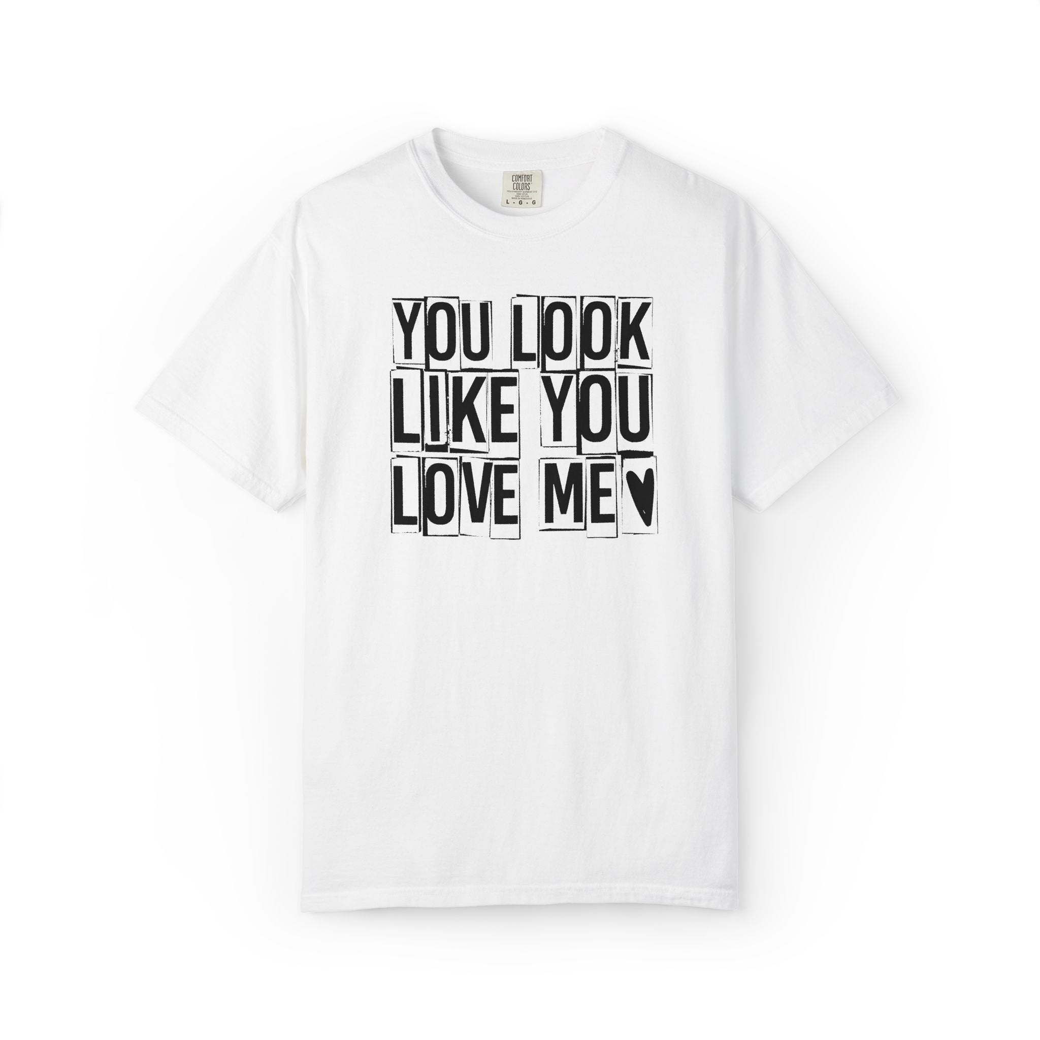 You Look Like You Love Me T-Shirt | Typographic Heart Tee