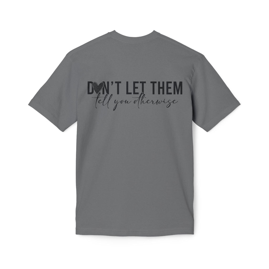Don't Let Them Tell You Otherwise T-Shirt — Inspirational Confidence Tee