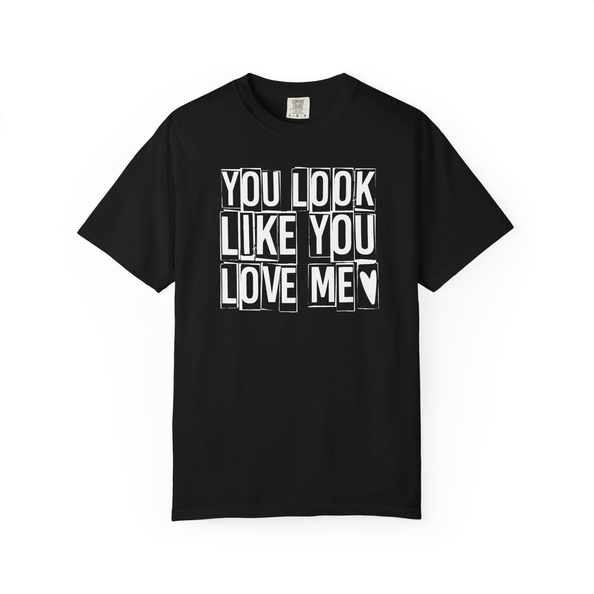 You Look Like You Love Me T-shirt | Heart Typography Tee