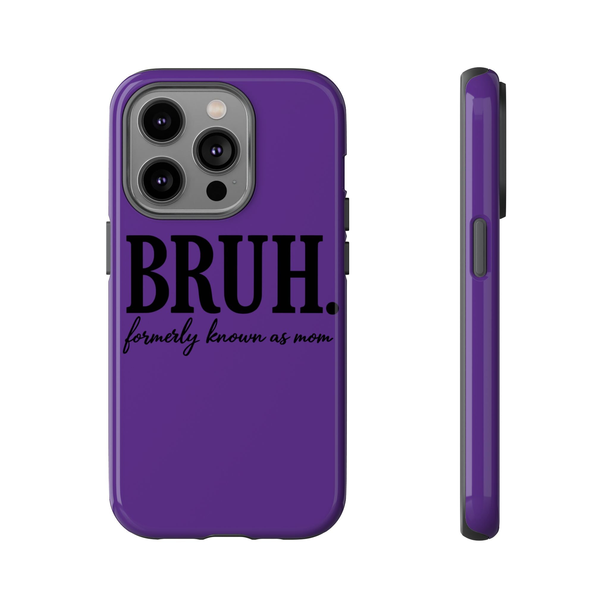 Bruh. (formerly known as Mom) Phone Case — Tough Protective Phone Cover