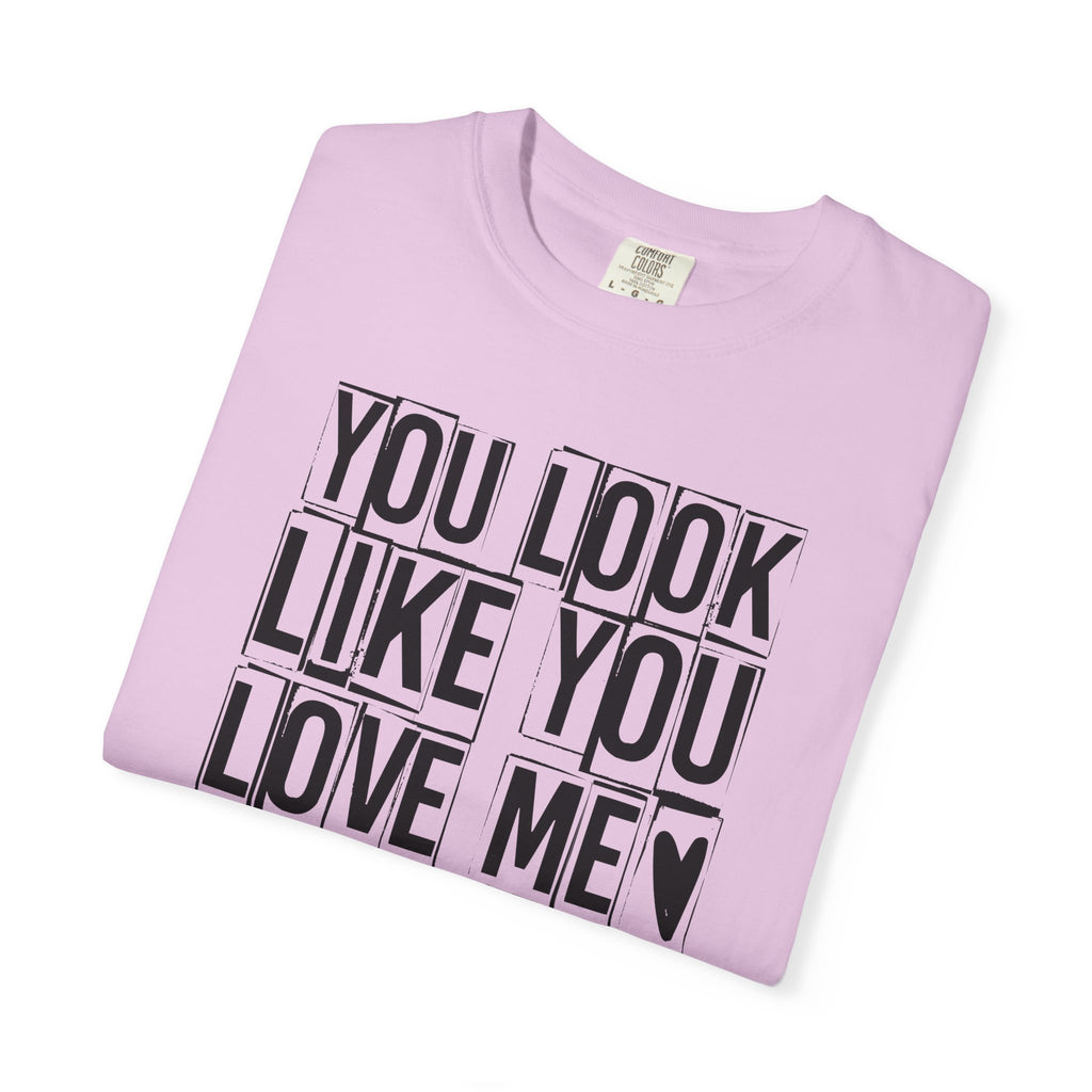 You Look Like You Love Me T-Shirt | Typographic Heart Tee