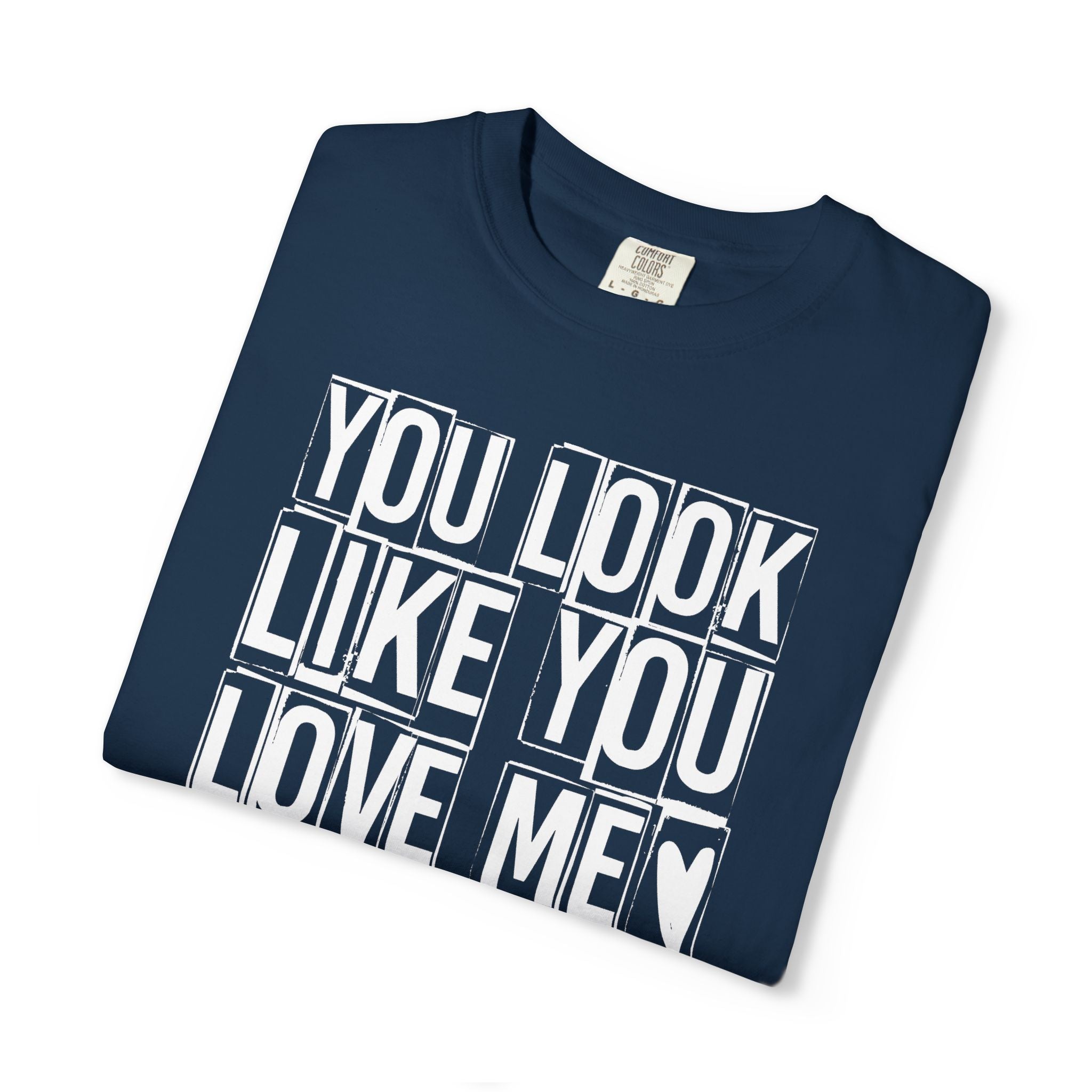 You Look Like You Love Me T-shirt | Heart Typography Tee