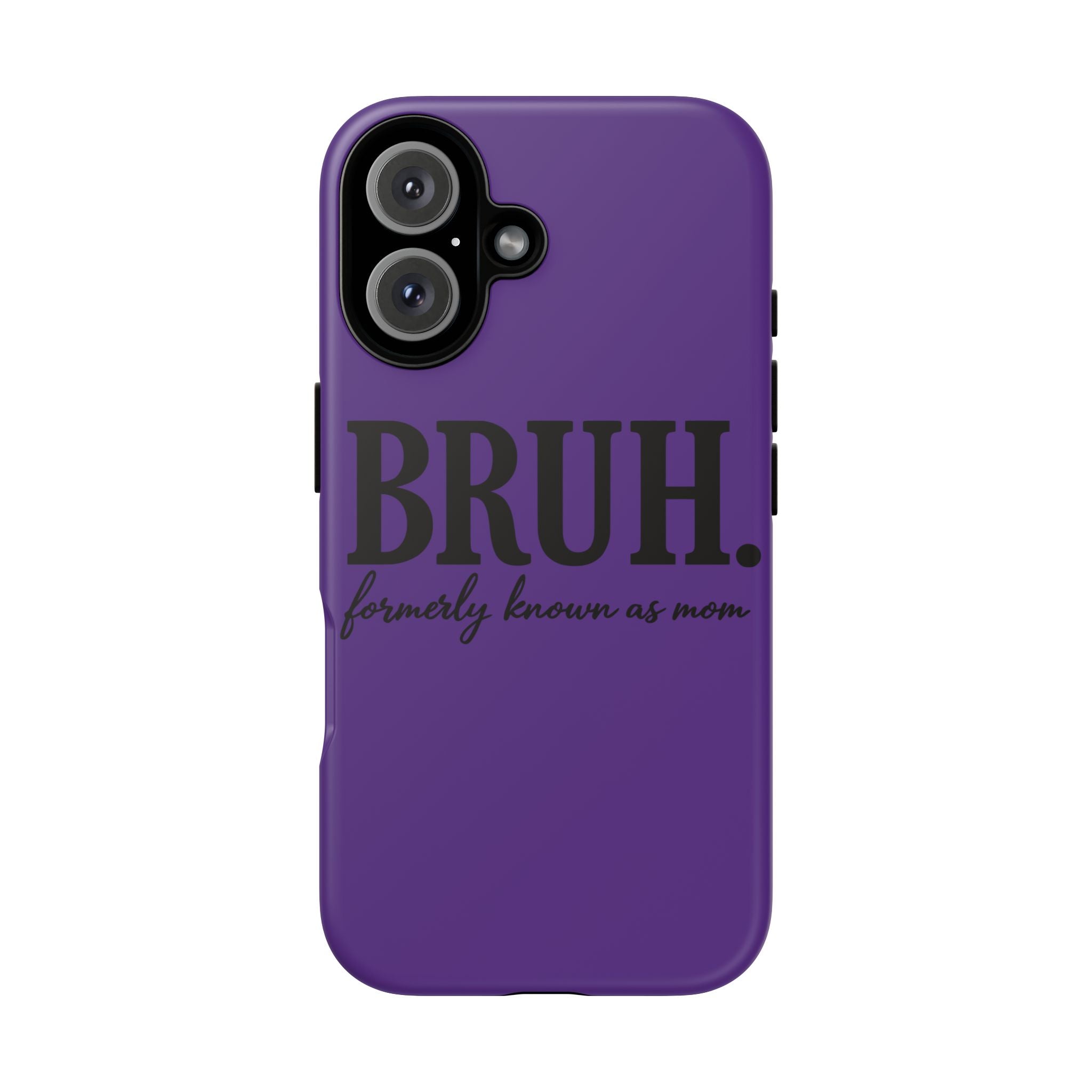 Bruh. (formerly known as Mom) Phone Case — Tough Protective Phone Cover