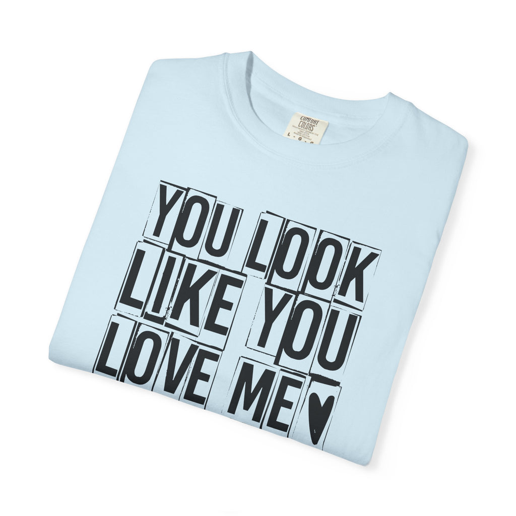 You Look Like You Love Me T-Shirt | Typographic Heart Tee