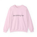 becoming her Crewneck Sweatshirt | Minimal Script Logo, Feminine Empowerment