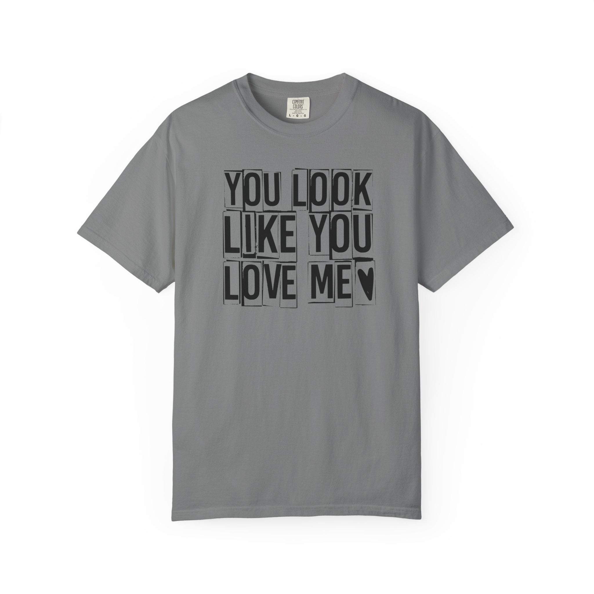 You Look Like You Love Me T-Shirt | Typographic Heart Tee