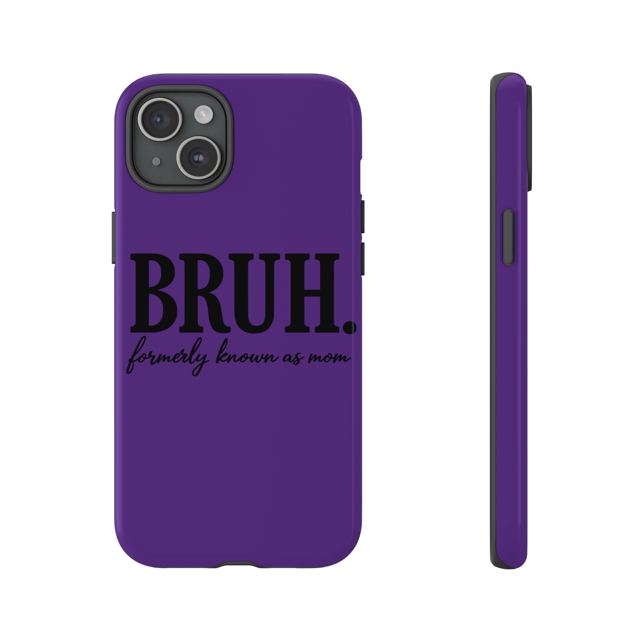 Bruh. (formerly known as Mom) Phone Case — Tough Protective Phone Cover