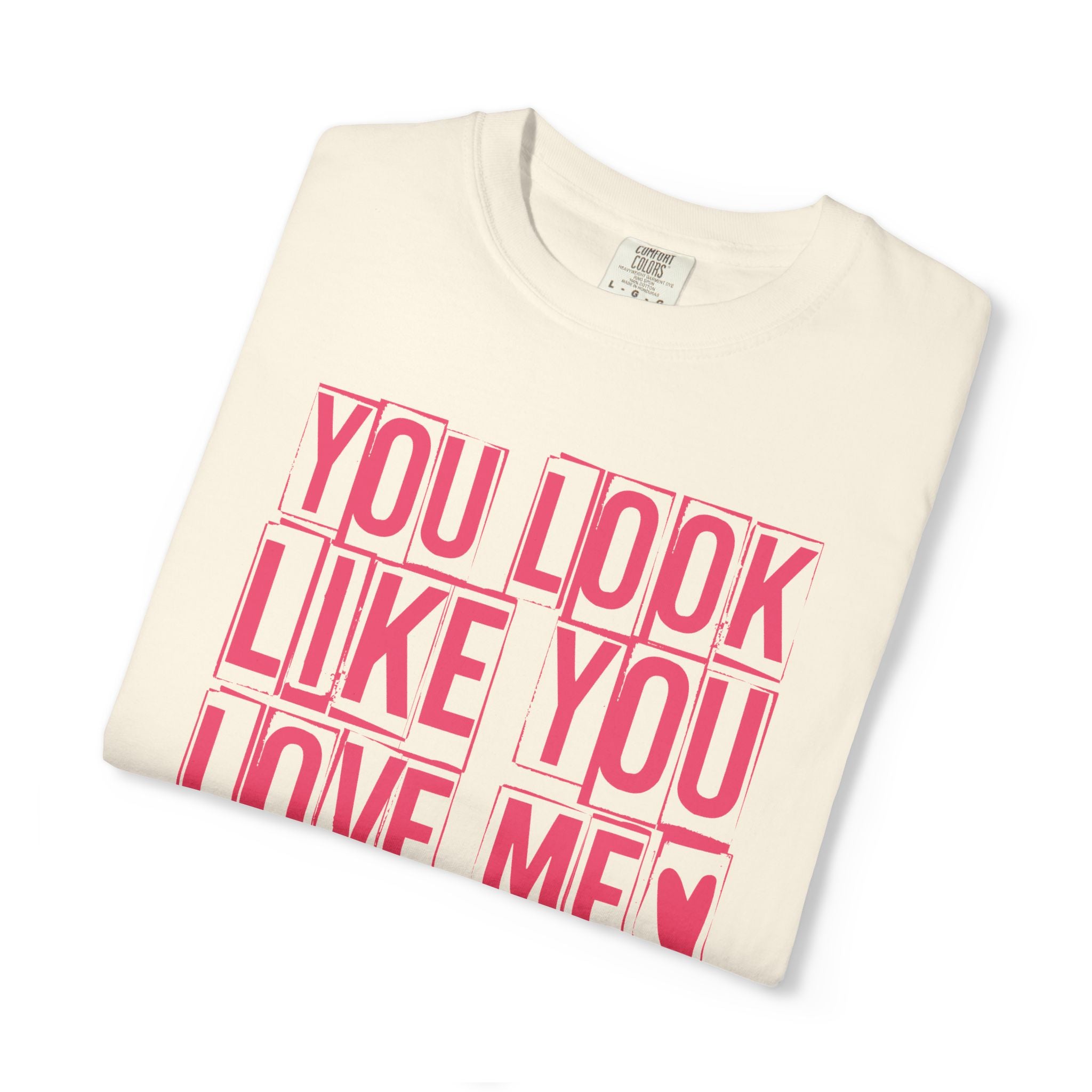 You Look Like You Love Me T-shirt | Pink Block Letter Graphic