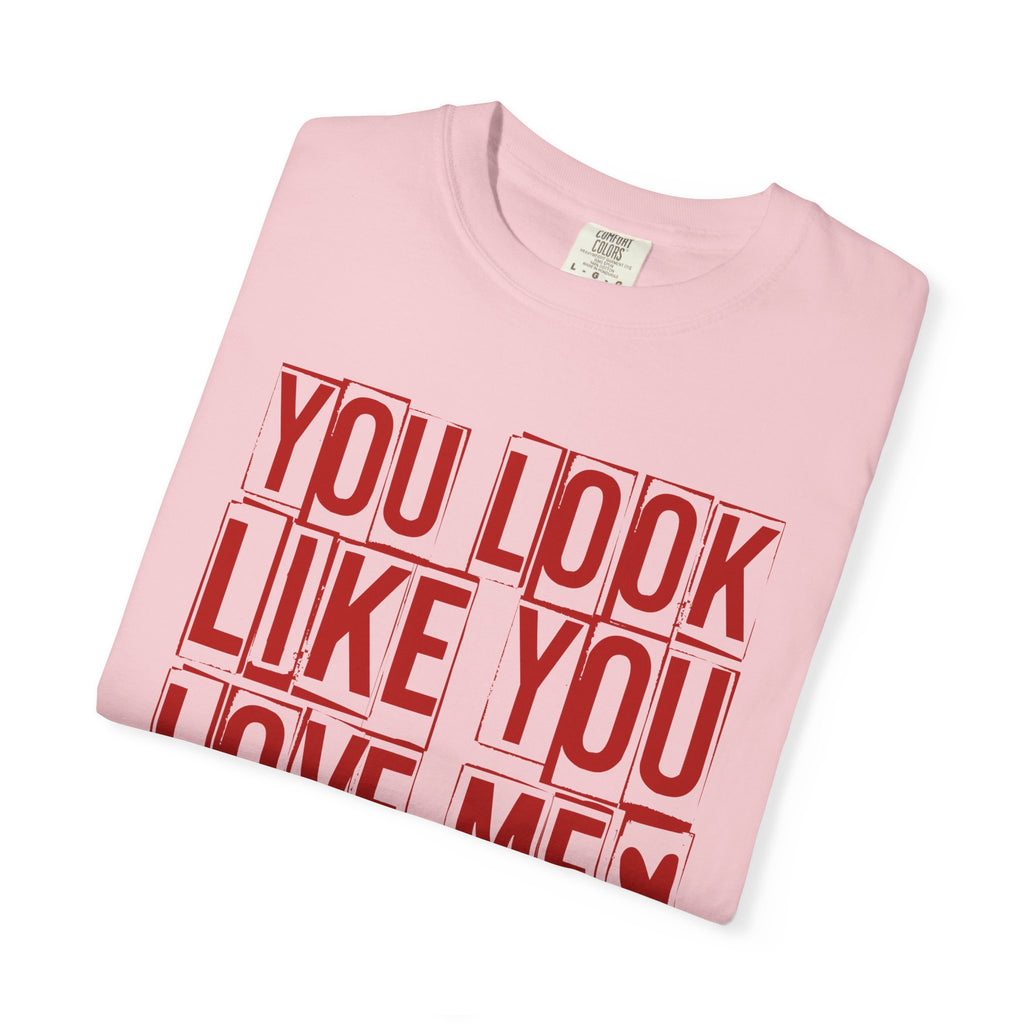 You Look Like You Love Me T-shirt | Typographic Love Design