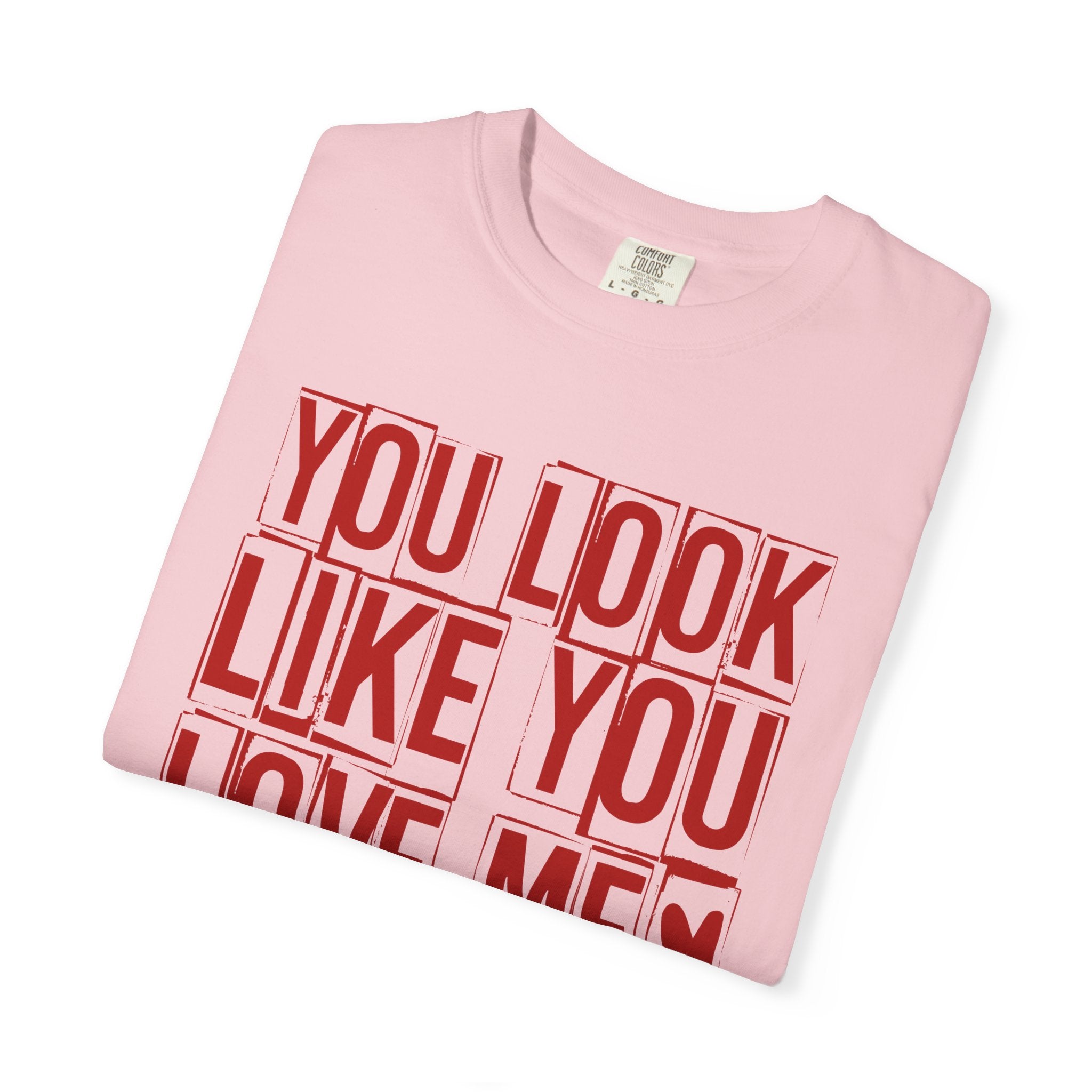 You Look Like You Love Me T-shirt | Typographic Love Design