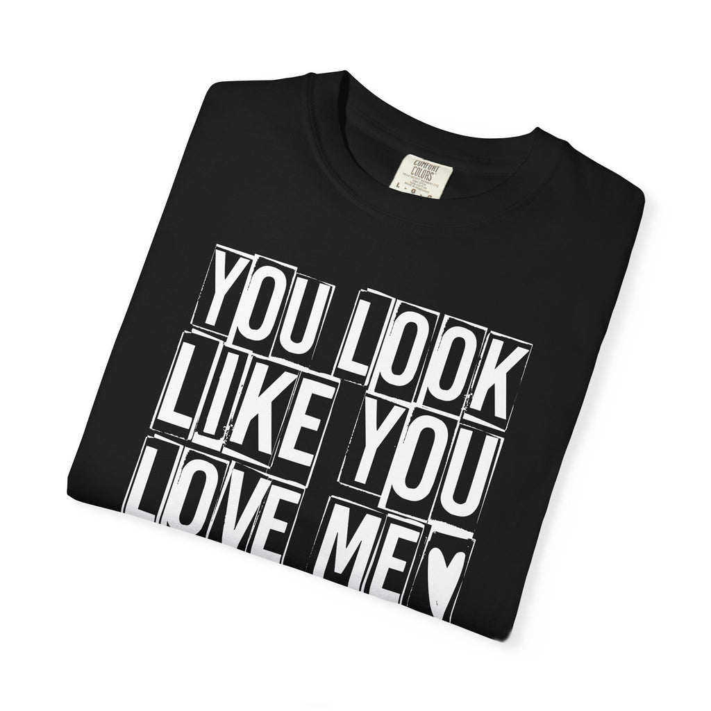 You Look Like You Love Me T-shirt | Heart Typography Tee