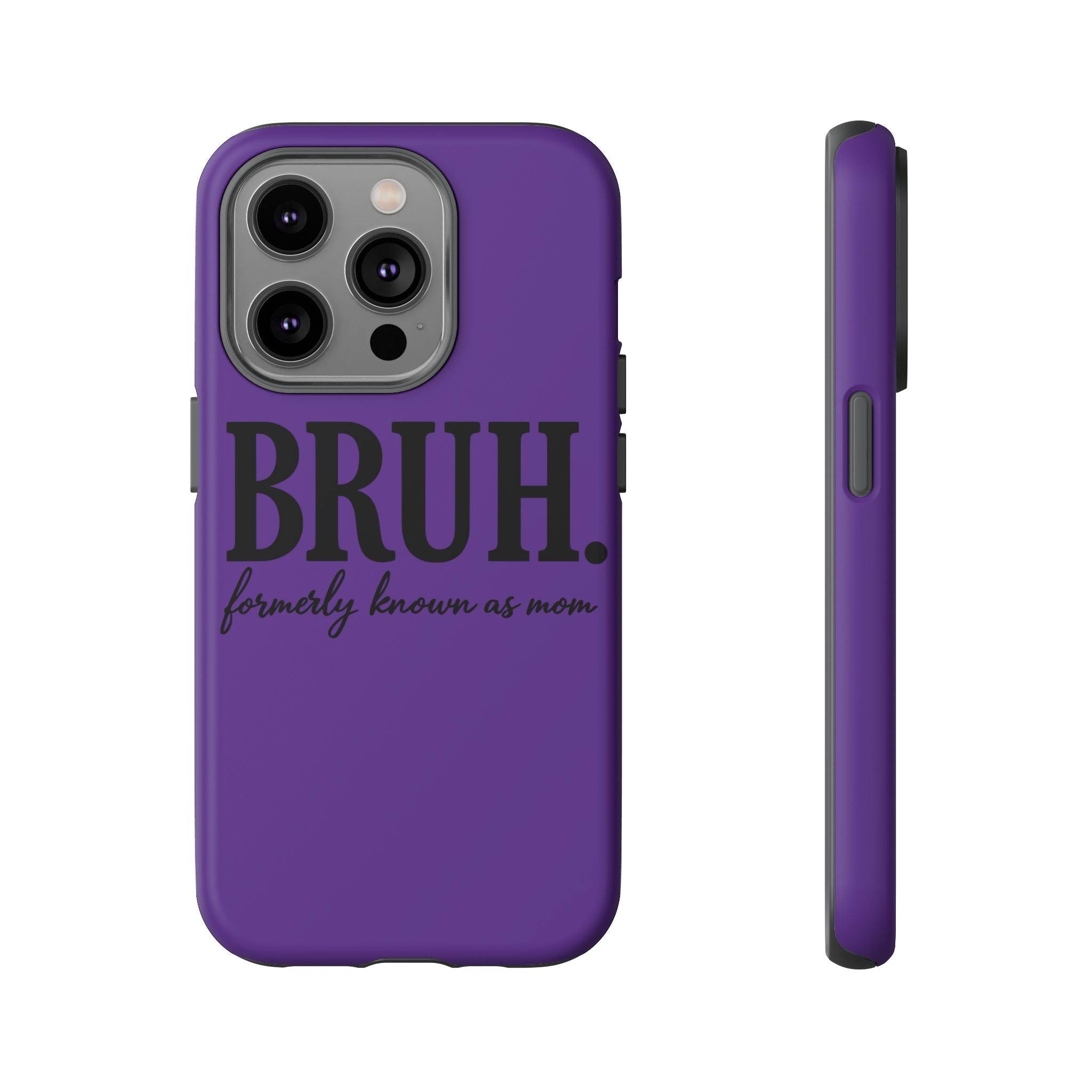 Bruh. (formerly known as Mom) Phone Case — Tough Protective Phone Cover