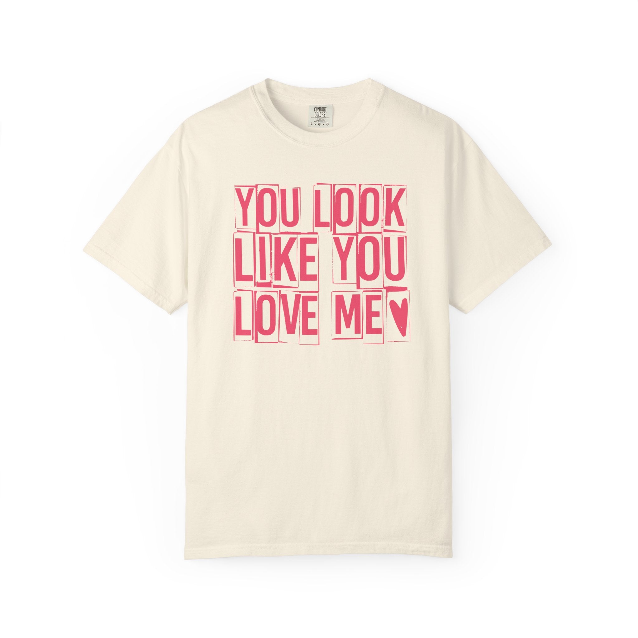 You Look Like You Love Me T-shirt | Pink Block Letter Graphic