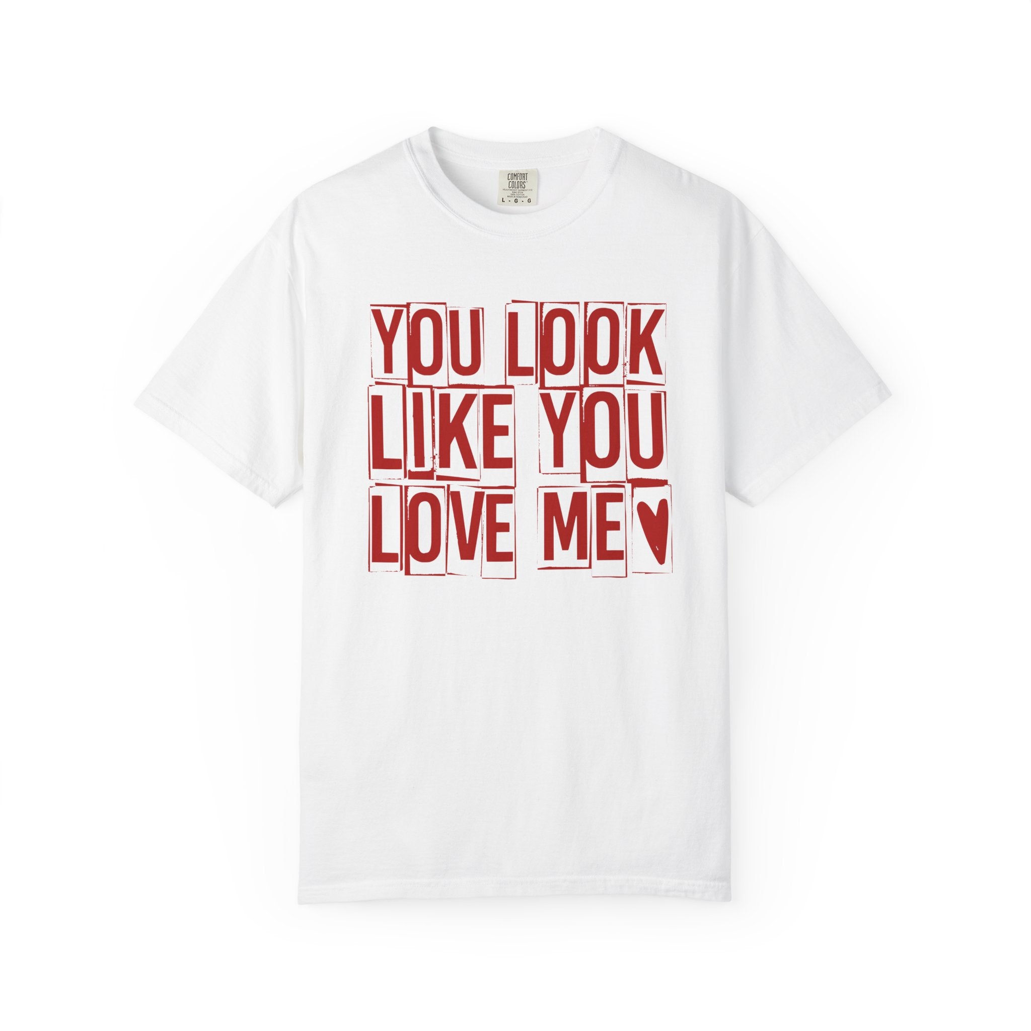 You Look Like You Love Me T-shirt | Typographic Love Design