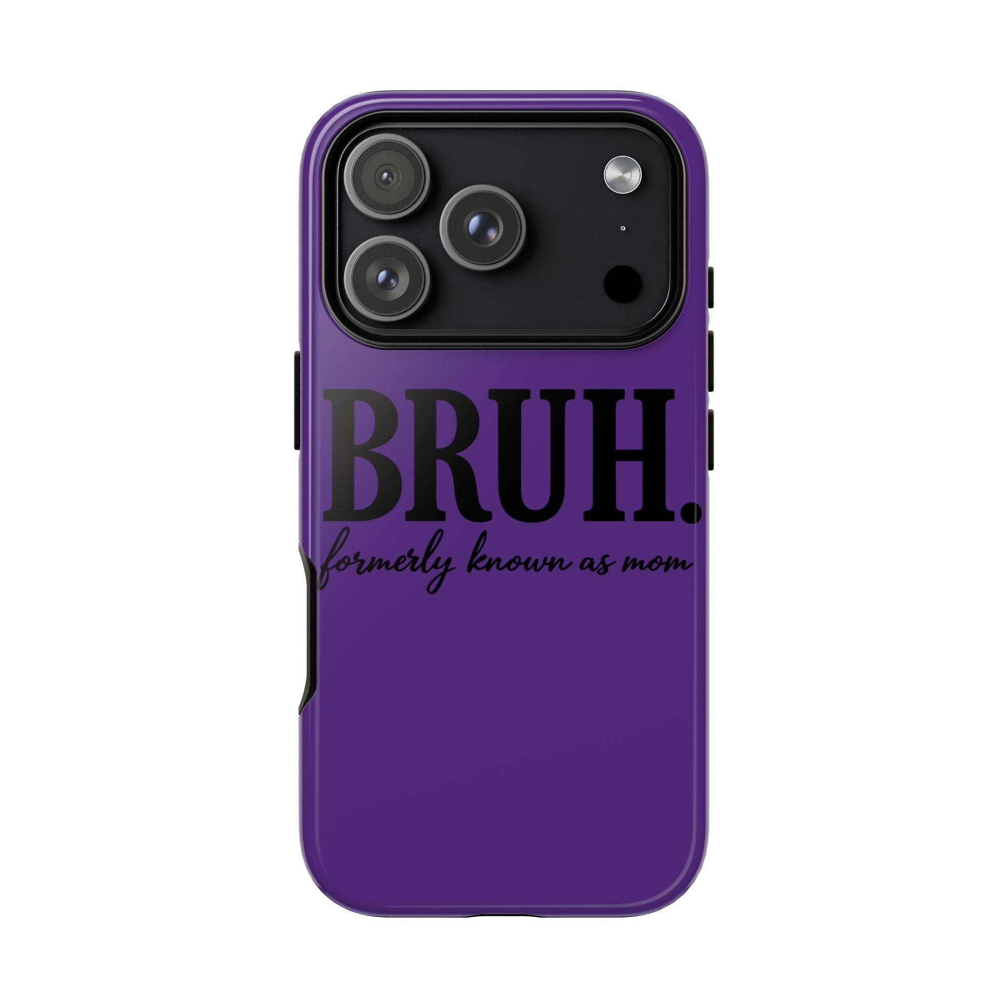 Bruh. (formerly known as Mom) Phone Case — Tough Protective Phone Cover