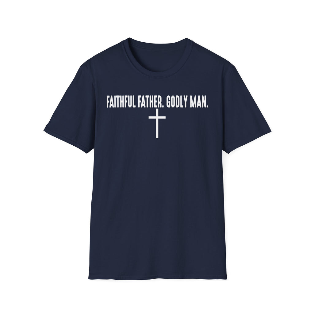 Faithful Father Godly Man T-Shirt – Christian Cross Tee for Dads & Men