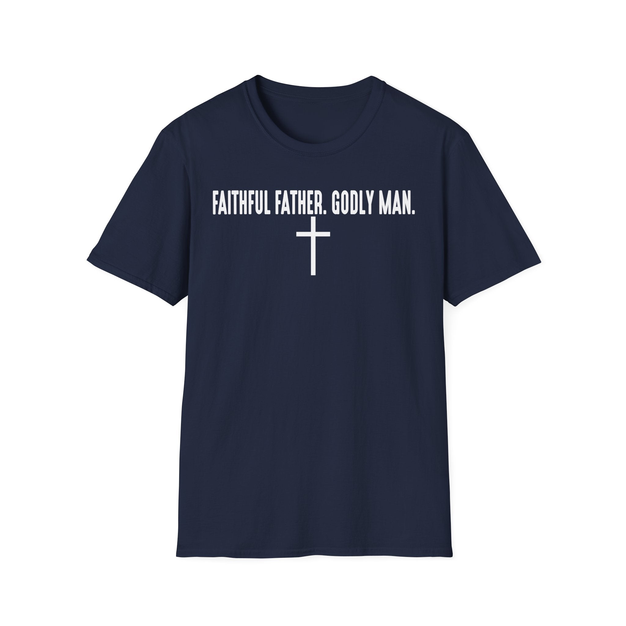 Faithful Father Godly Man T-Shirt – Christian Cross Tee for Dads & Men