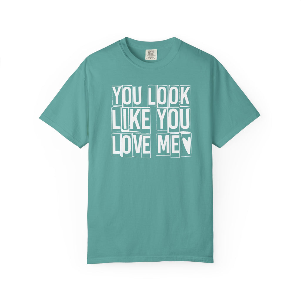 You Look Like You Love Me T-shirt | Heart Typography Tee