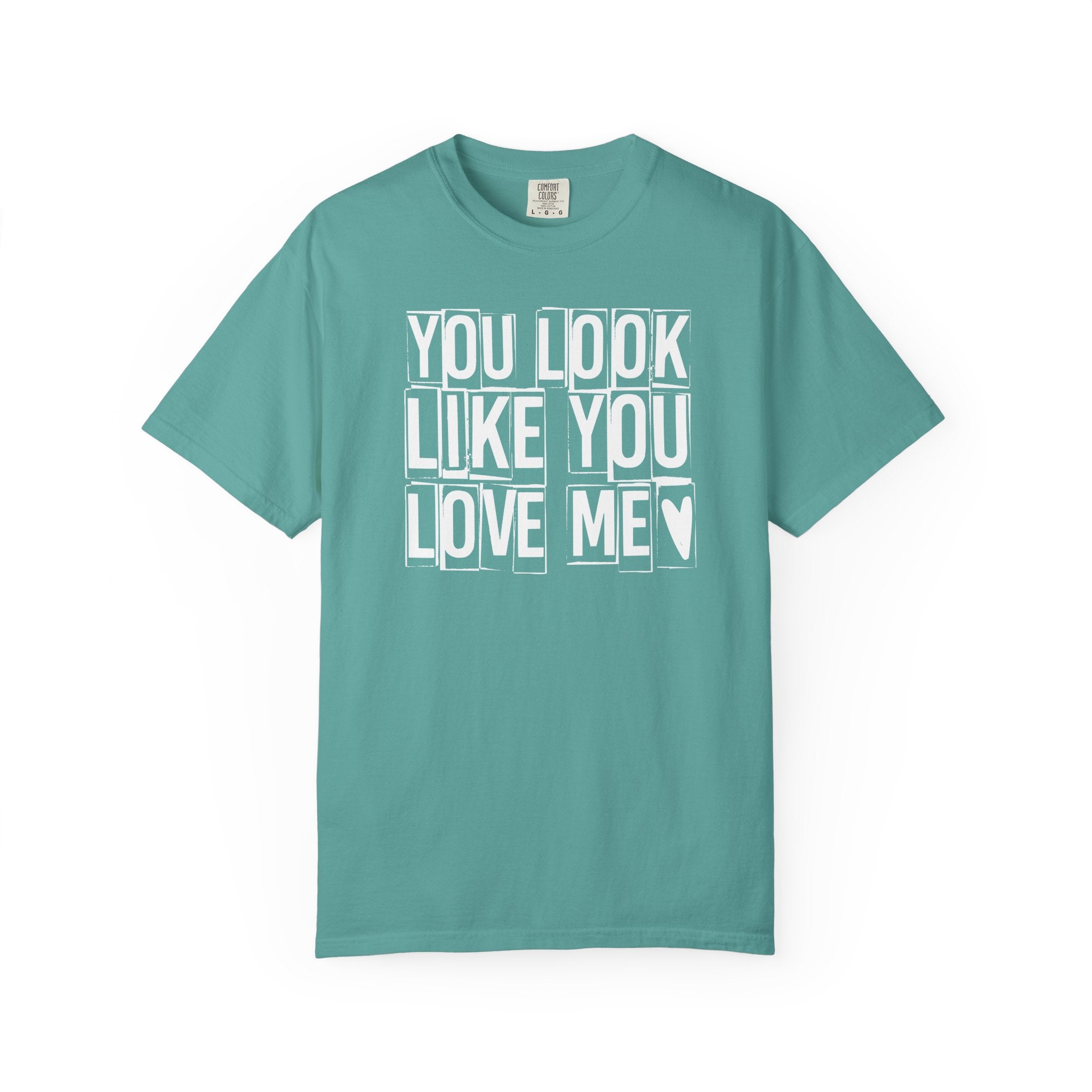 You Look Like You Love Me T-shirt | Heart Typography Tee