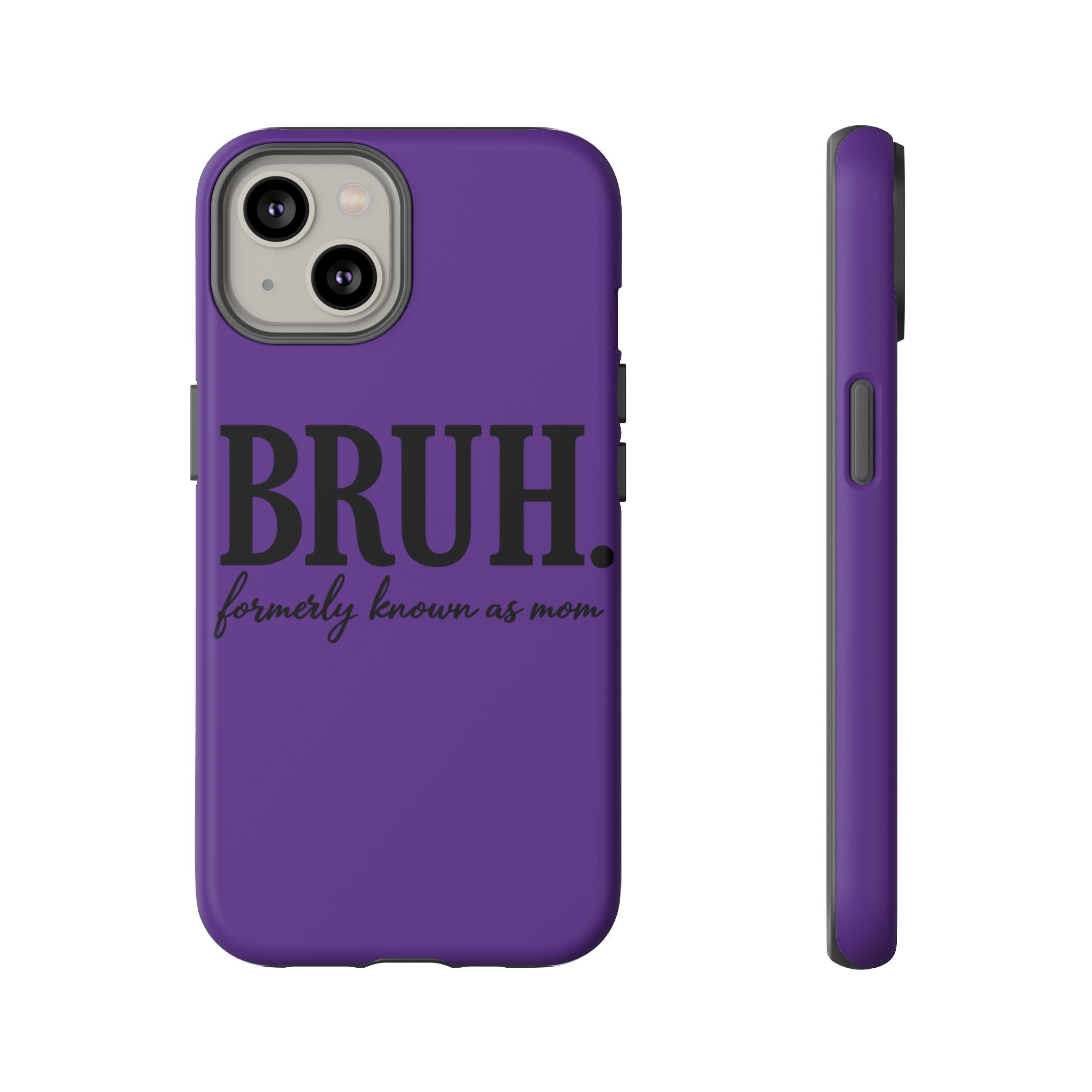 Bruh. (formerly known as Mom) Phone Case — Tough Protective Phone Cover