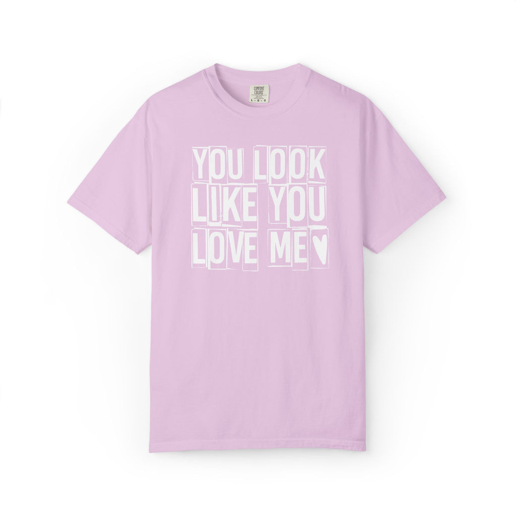 You Look Like You Love Me T-shirt | Heart Typography Tee