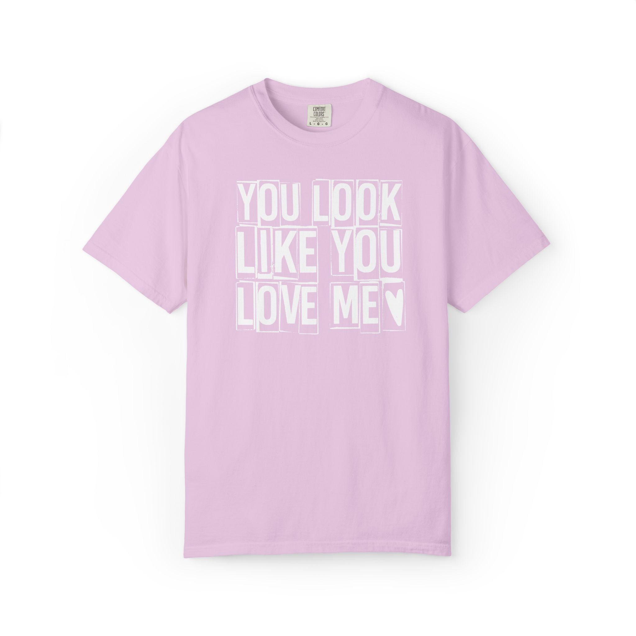 You Look Like You Love Me T-shirt | Heart Typography Tee
