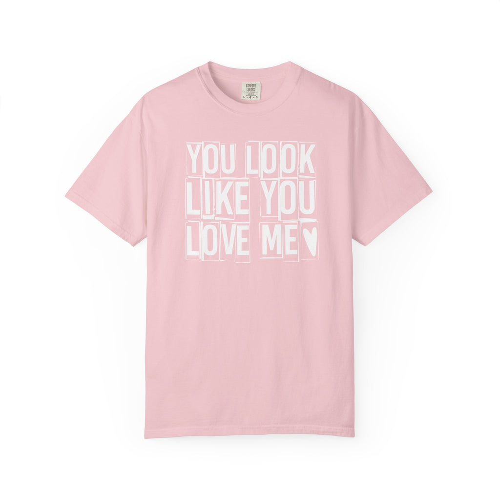 You Look Like You Love Me T-shirt | Heart Typography Tee