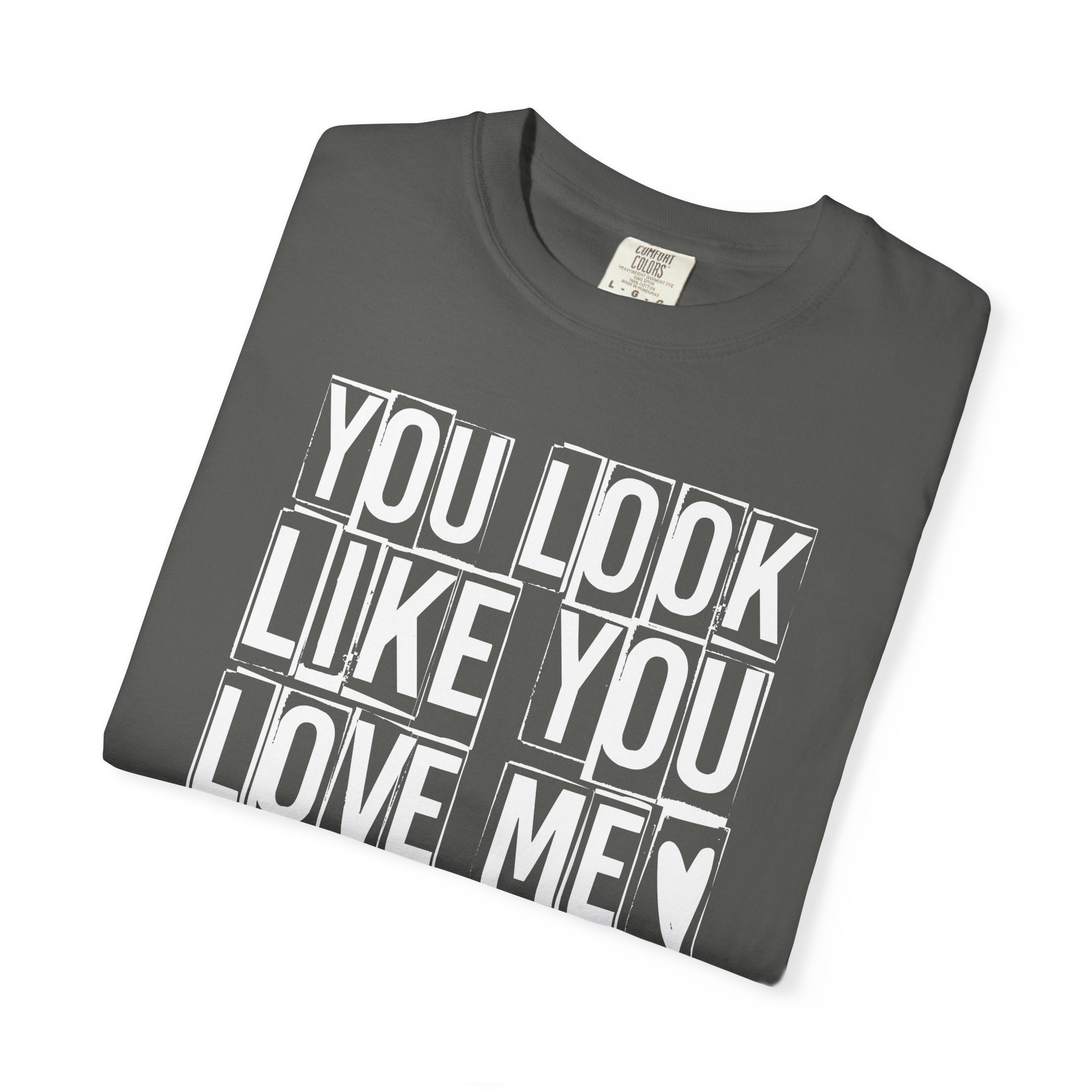 You Look Like You Love Me T-shirt | Heart Typography Tee