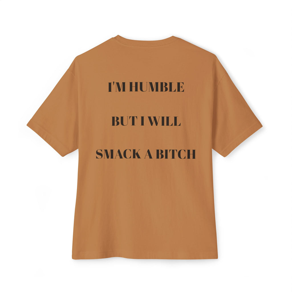 Boxy Tee — “I’m Humble But I Will Smack A Bitch” Graphic Shirt