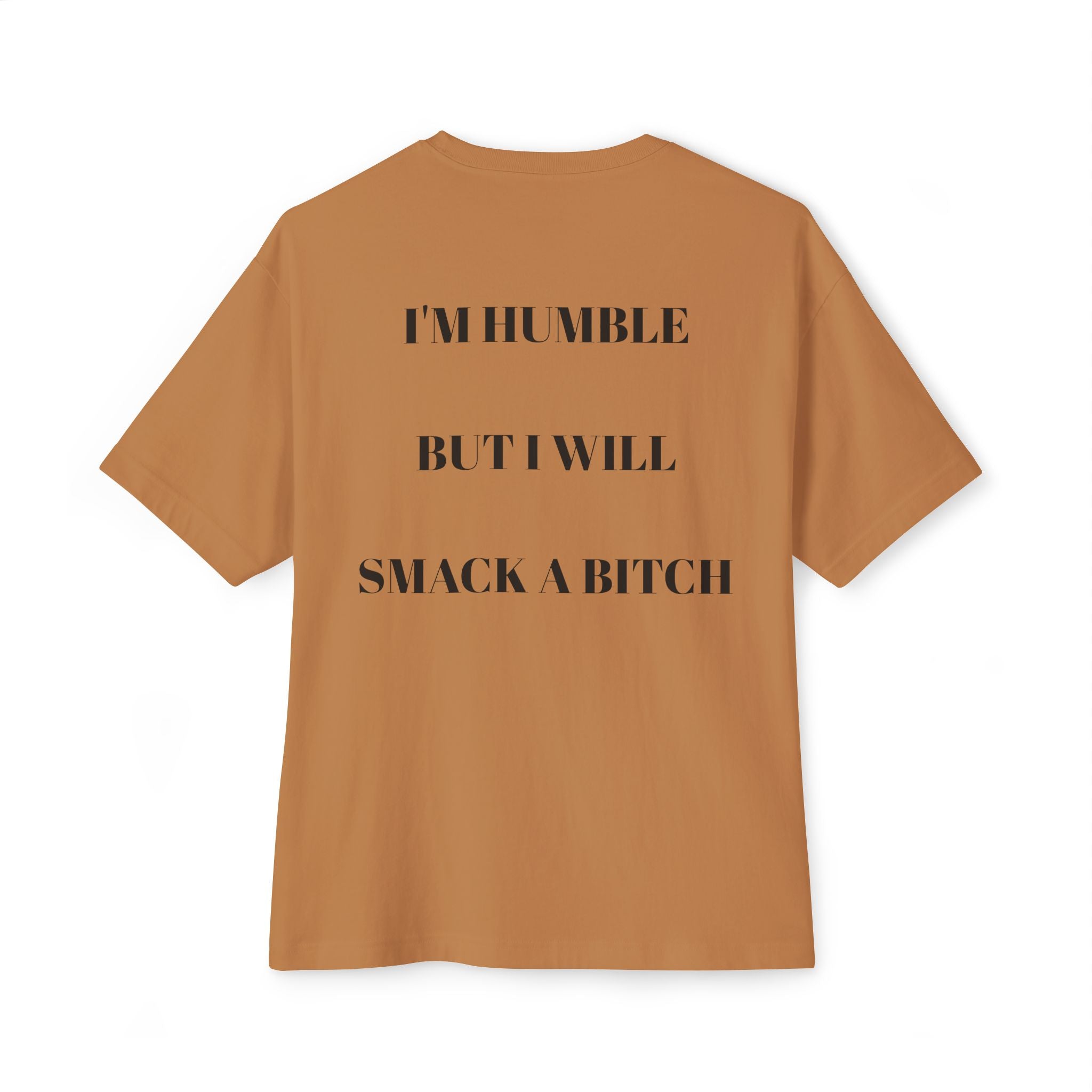 Boxy Tee — “I’m Humble But I Will Smack A Bitch” Graphic Shirt