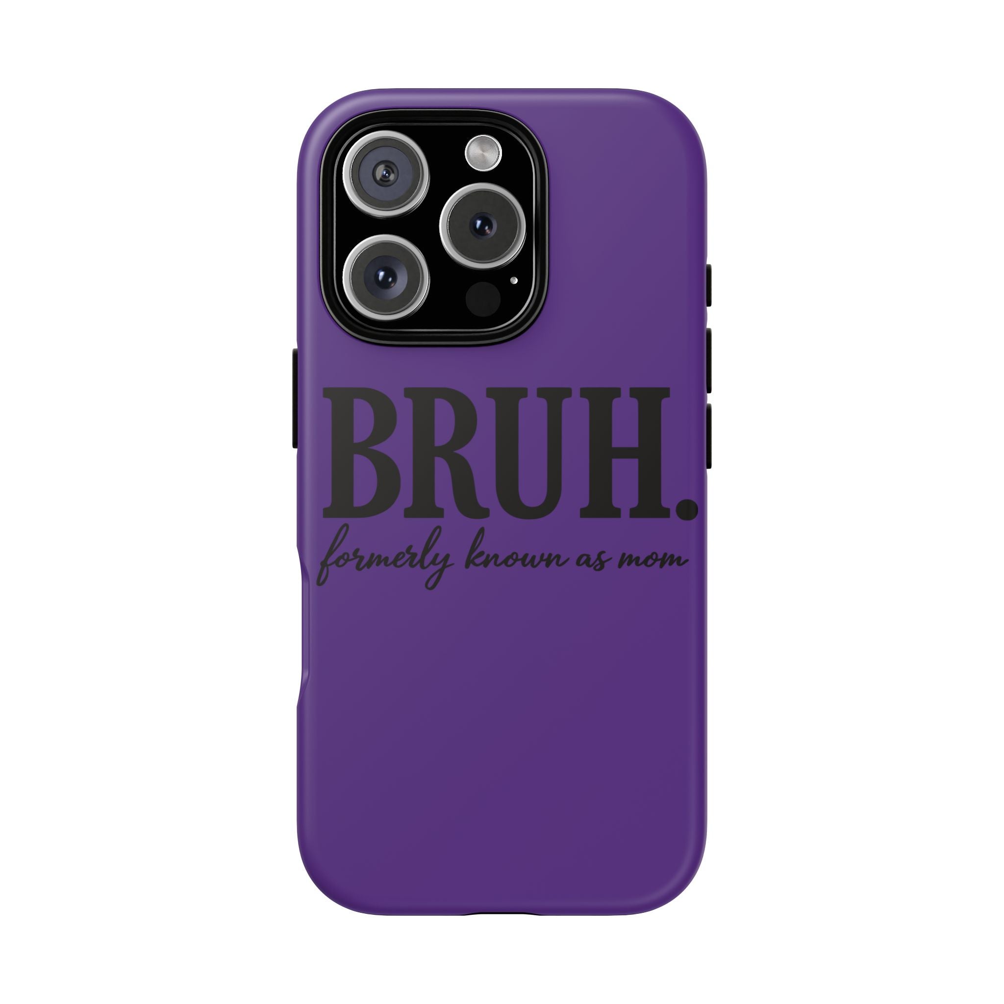 Bruh. (formerly known as Mom) Phone Case — Tough Protective Phone Cover