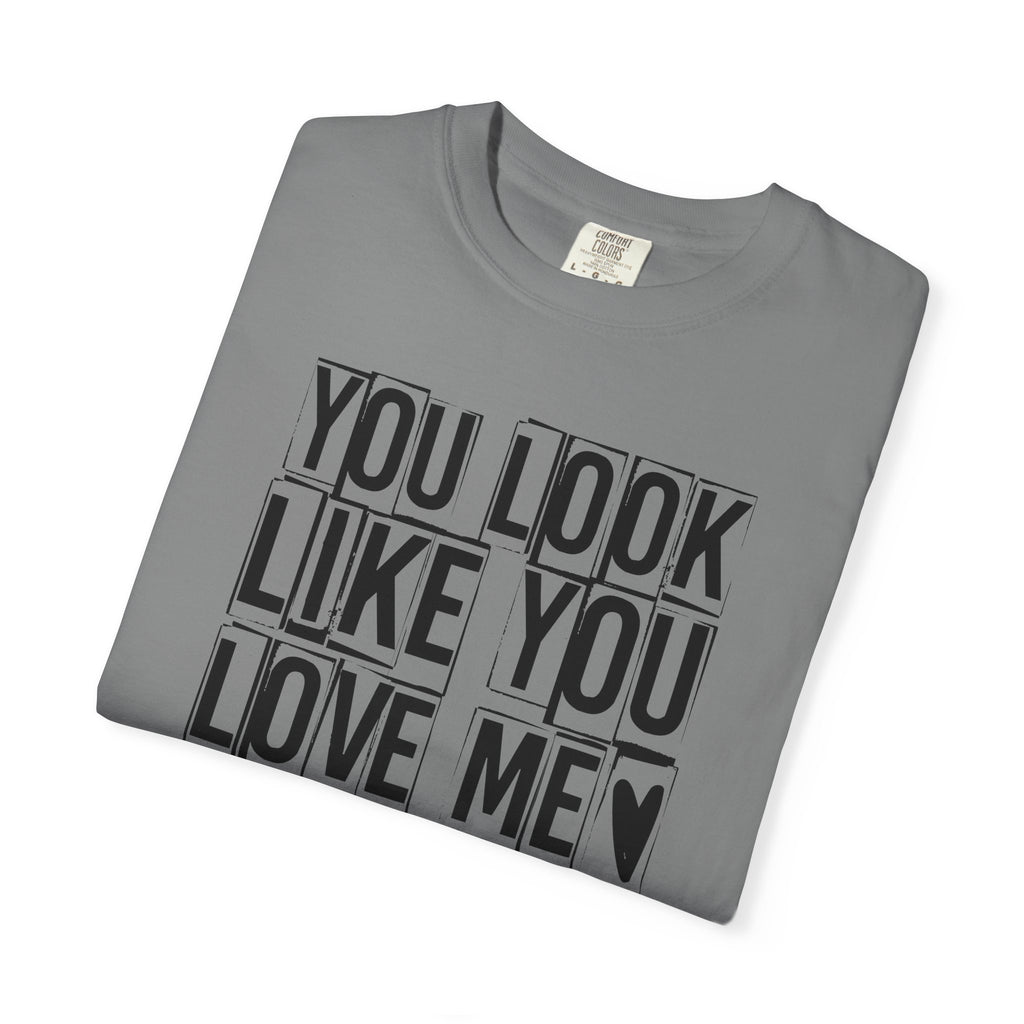 You Look Like You Love Me T-Shirt | Typographic Heart Tee