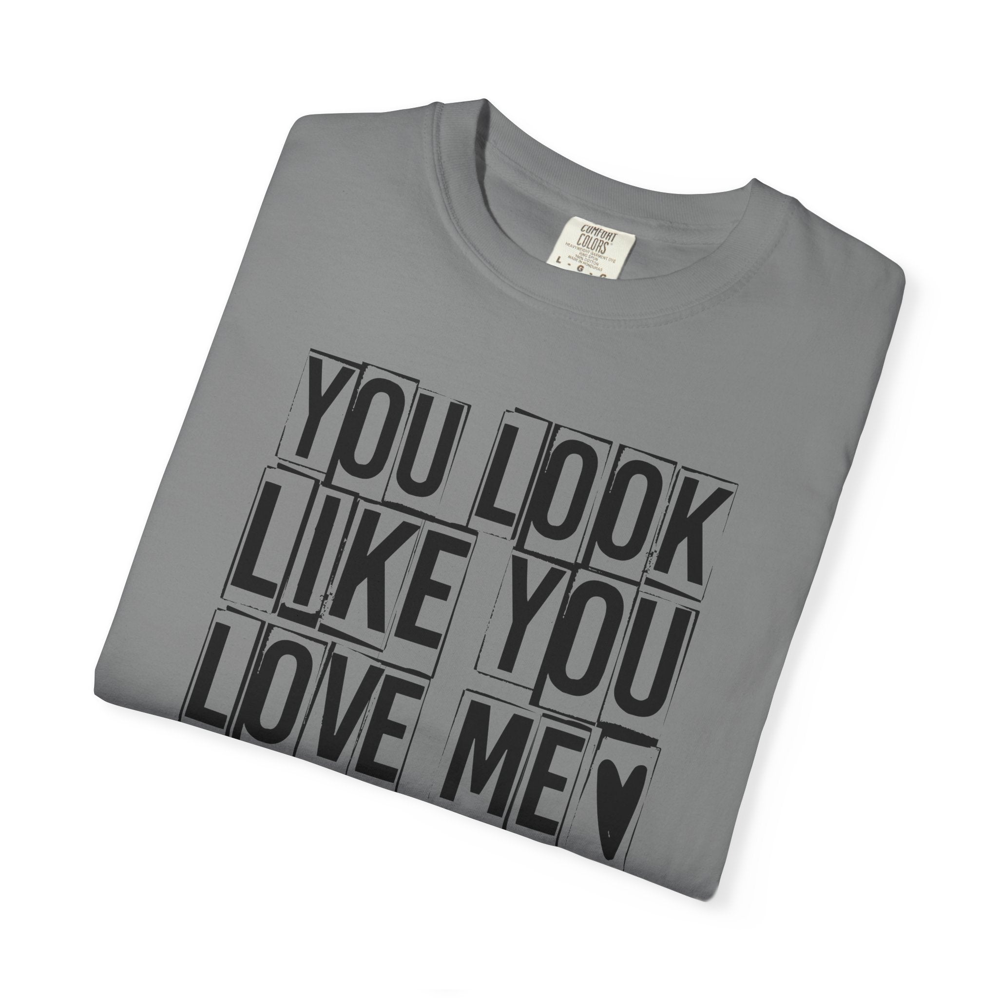 You Look Like You Love Me T-Shirt | Typographic Heart Tee