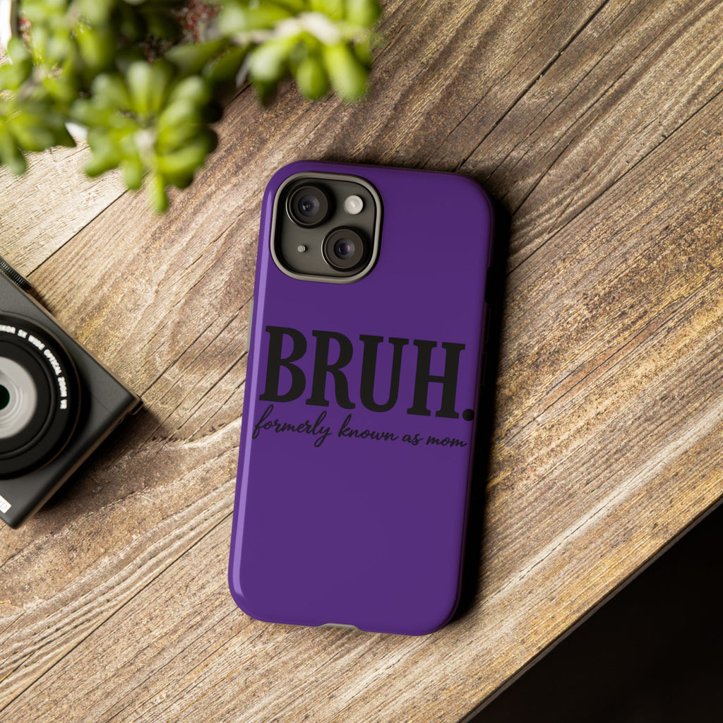 Bruh. (formerly known as Mom) Phone Case — Tough Protective Phone Cover